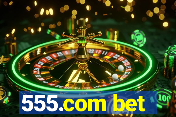 555.com bet